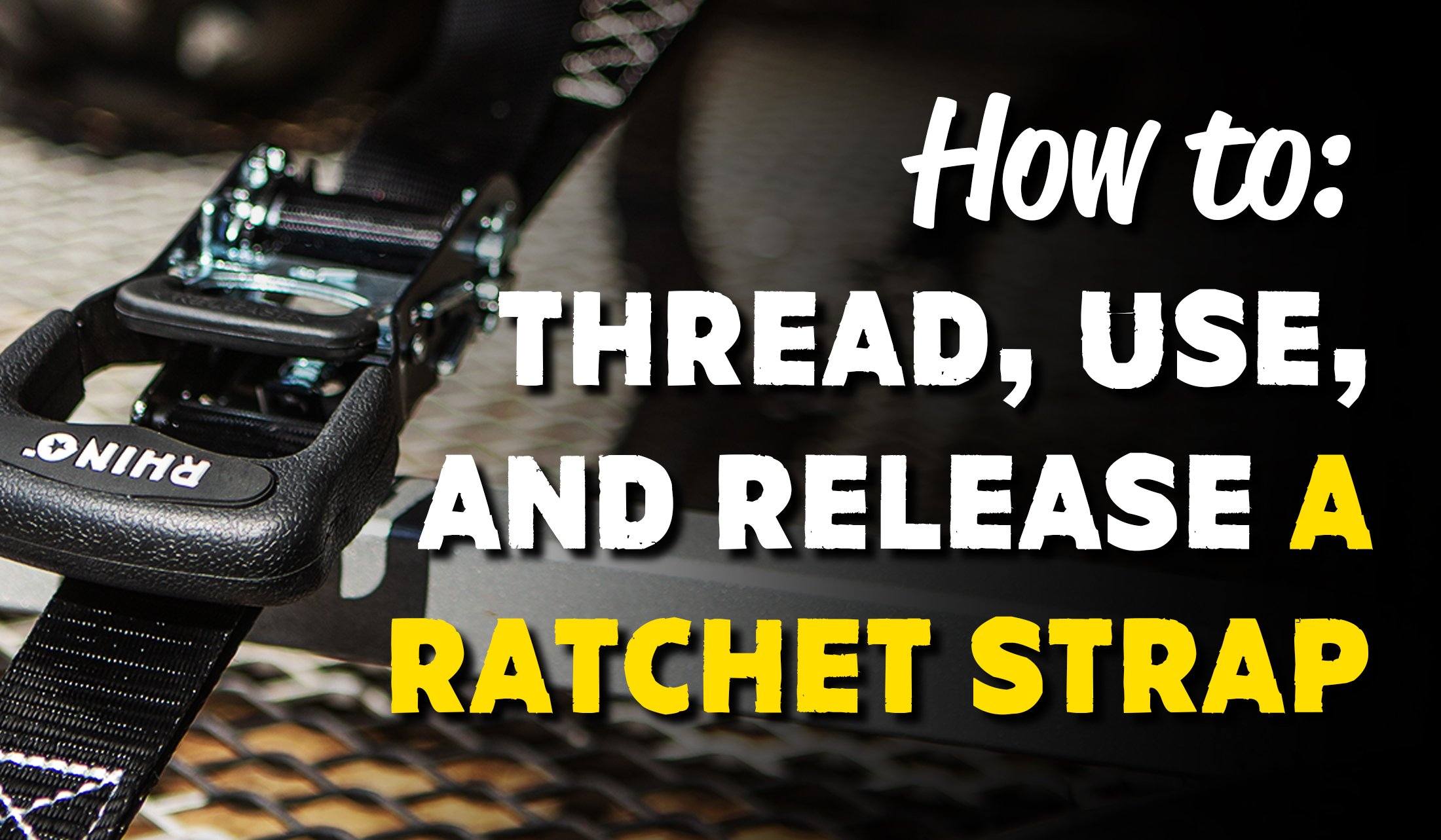 How to Thread, Use, and Release a Ratchet Strap